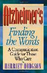 Click here for more information about Alzheimer's Finding the Words-A Communication Guide for Those Who Care