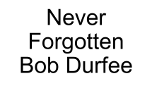Never Forgotten Bob Durfee (Tier 3)