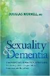 Click here for more information about Sexuality and Dementia: Compassionate and Practical Strategies for Dealing with Unexpected or Inappropriate Behaviors