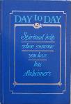 Click here for more information about Day to Day:  Spiritual help when someone you love has Alzheimer's